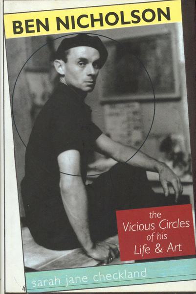 Ben Nicholson: The Vicious Circles of his Life and Art - Ben Nicholson