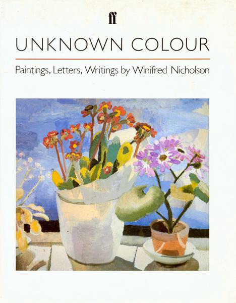 Unknown Colour - Paintings, Letters, Writings by Winifred Nicholson - Winifred Nicholson